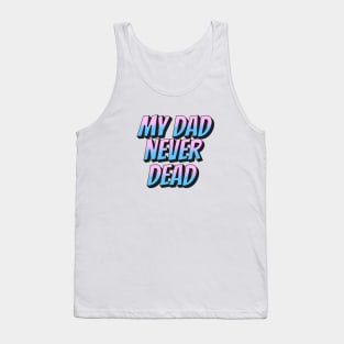 DAD NEVER DEAD Tank Top